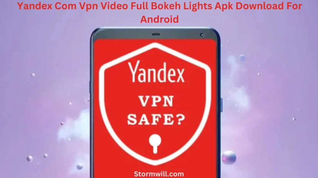 Downloading and Installing Yandex Com VPN and Video Full Bokeh Lights APK on Android