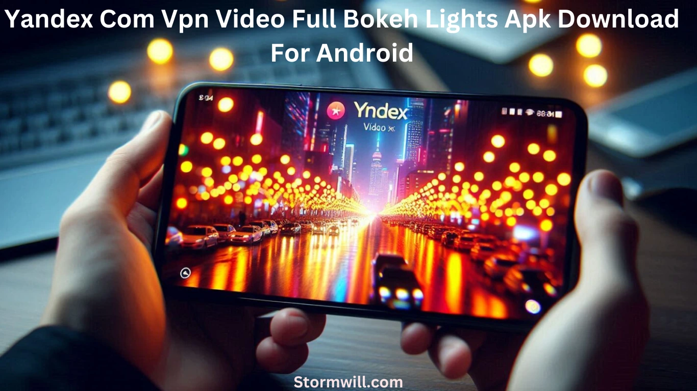 Yandex Com Vpn Video Full Bokeh Lights Apk Download For Android