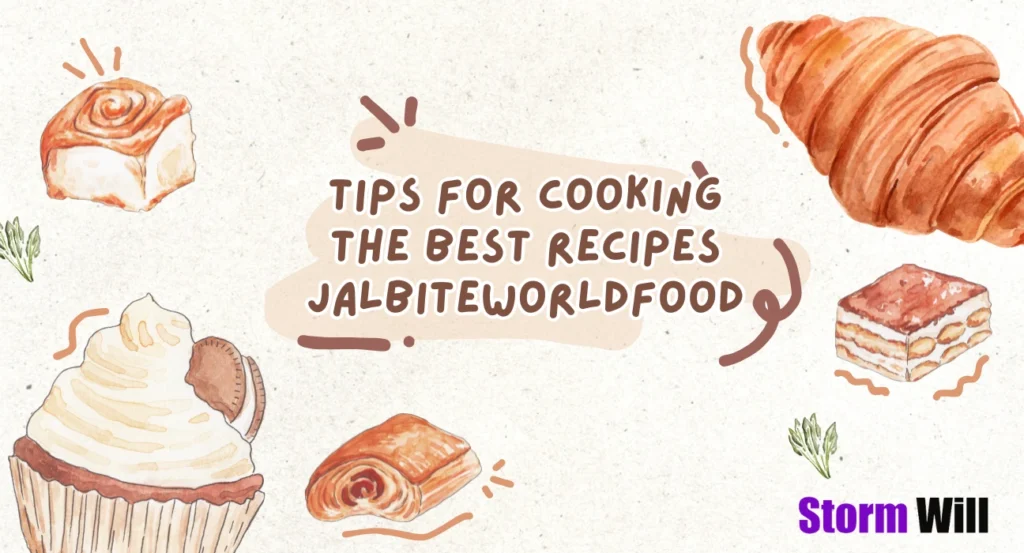 Tips for Cooking the Best Recipes JalbiteWorldFood