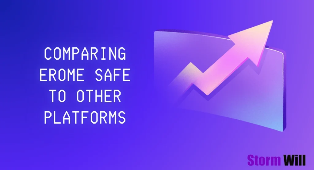 Comparing Erome Safe to Other Platforms