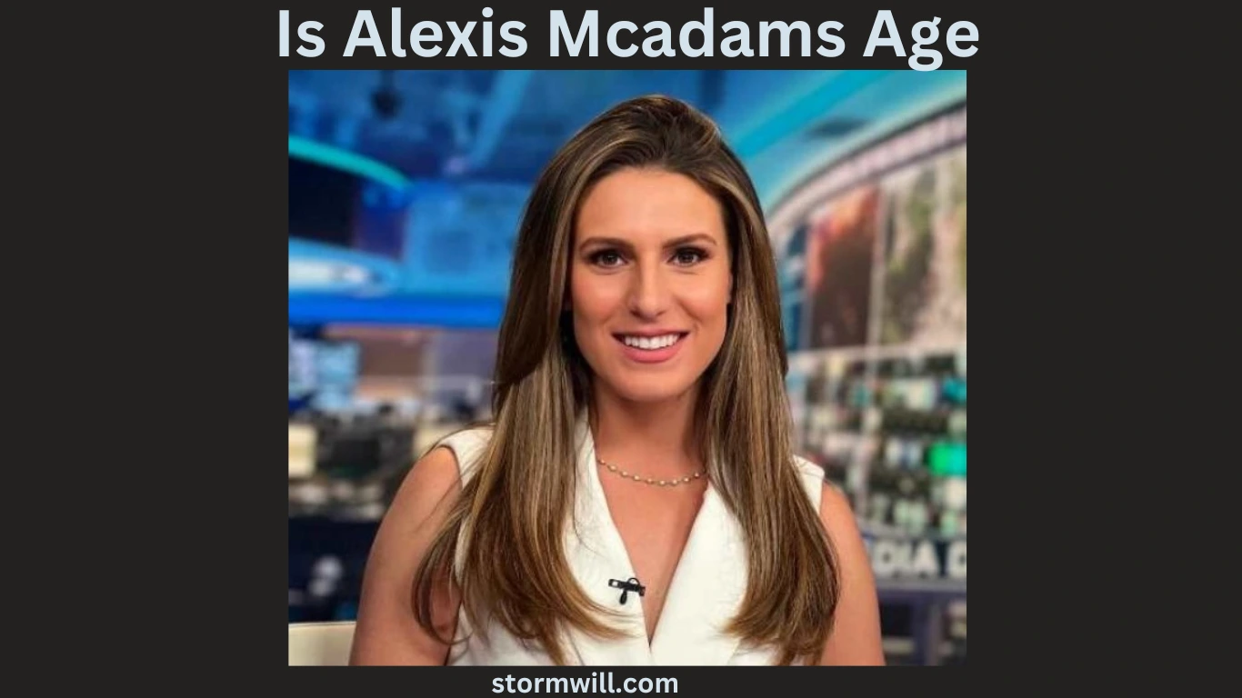 Is Alexis Mcadams Age